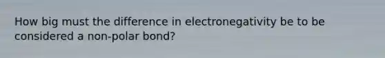 How big must the difference in electronegativity be to be considered a non-polar bond?