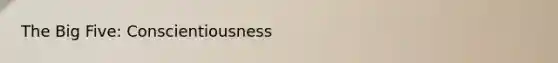 The Big Five: Conscientiousness