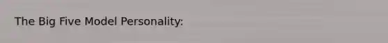The Big Five Model Personality: