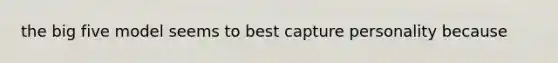 the big five model seems to best capture personality because