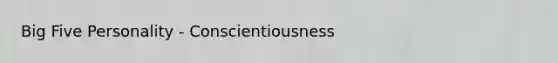 Big Five Personality - Conscientiousness