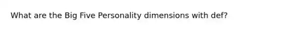 What are the Big Five Personality dimensions with def?