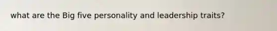 what are the Big five personality and leadership traits?