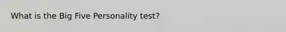 What is the Big Five Personality test?