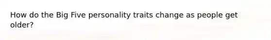 How do the Big Five personality traits change as people get older?