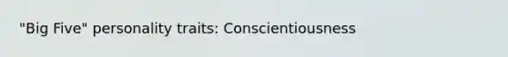 "Big Five" personality traits: Conscientiousness