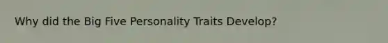 Why did the Big Five Personality Traits Develop?