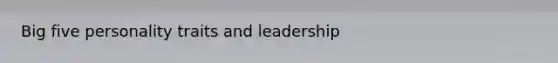 Big five personality traits and leadership