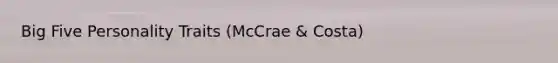 Big Five Personality Traits (McCrae & Costa)