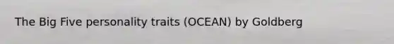 The Big Five personality traits (OCEAN) by Goldberg