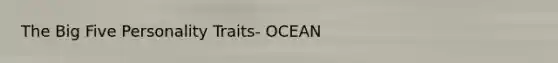 The Big Five Personality Traits- OCEAN