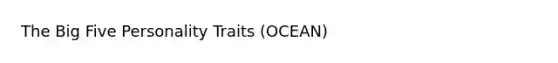 The Big Five Personality Traits (OCEAN)