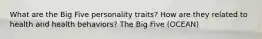 What are the Big Five personality traits? How are they related to health and health behaviors? The Big Five (OCEAN)