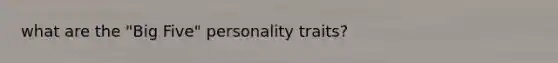 what are the "Big Five" personality traits?