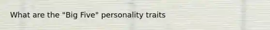 What are the "Big Five" personality traits