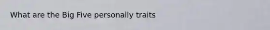 What are the Big Five personally traits