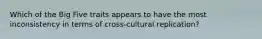 Which of the Big Five traits appears to have the most inconsistency in terms of cross-cultural replication?