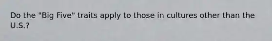 Do the "Big Five" traits apply to those in cultures other than the U.S.?