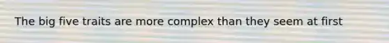 The big five traits are more complex than they seem at first