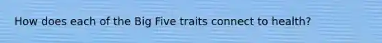 How does each of the Big Five traits connect to health?