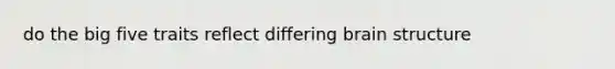 do the big five traits reflect differing brain structure