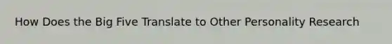 How Does the Big Five Translate to Other Personality Research