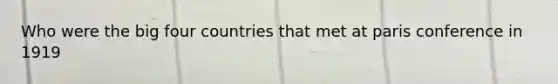Who were the big four countries that met at paris conference in 1919