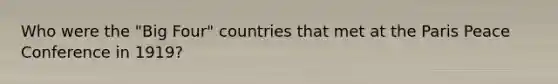 Who were the "Big Four" countries that met at the Paris Peace Conference in 1919?