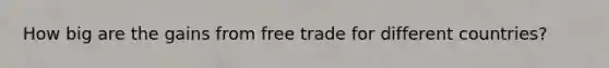 How big are the gains from free trade for different countries?