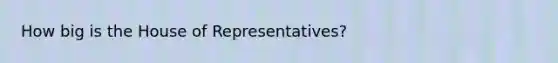 How big is the House of Representatives?