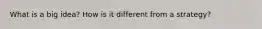What is a big idea? How is it different from a strategy?
