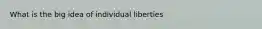 What is the big idea of individual liberties