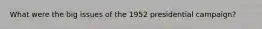 What were the big issues of the 1952 presidential campaign?