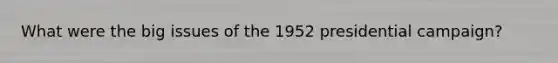 What were the big issues of the 1952 presidential campaign?