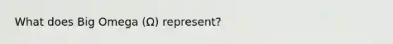 What does Big Omega (Ω) represent?