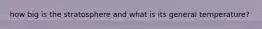 how big is the stratosphere and what is its general temperature?