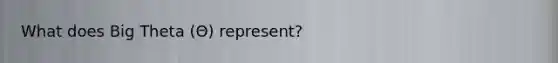 What does Big Theta (Θ) represent?
