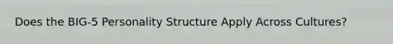 Does the BIG-5 Personality Structure Apply Across Cultures?
