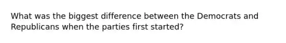 What was the biggest difference between the Democrats and Republicans when the parties first started?