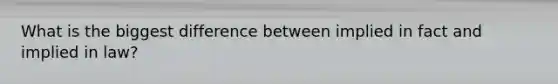 What is the biggest difference between implied in fact and implied in law?