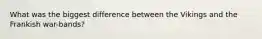 What was the biggest difference between the Vikings and the Frankish war-bands?