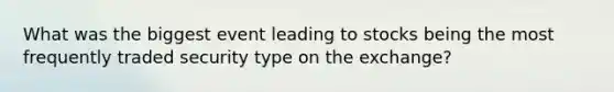 What was the biggest event leading to stocks being the most frequently traded security type on the exchange?