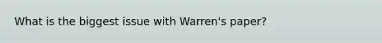 What is the biggest issue with Warren's paper?