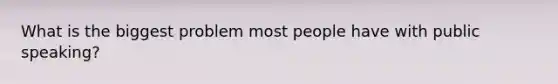 What is the biggest problem most people have with public speaking?