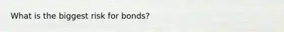 What is the biggest risk for bonds?