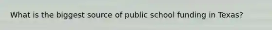 What is the biggest source of public school funding in Texas?