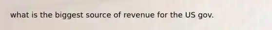 what is the biggest source of revenue for the US gov.