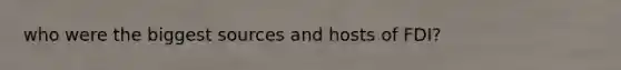 who were the biggest sources and hosts of FDI?