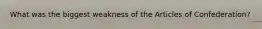 What was the biggest weakness of the Articles of Confederation?