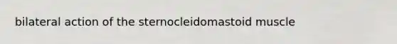 bilateral action of the sternocleidomastoid muscle